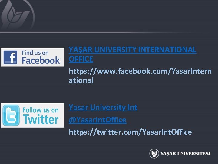 YAŞAR UNIVERSITY INTERNATIONAL OFFICE https: //www. facebook. com/Yasar. Intern ational Yasar University Int @Yasar.