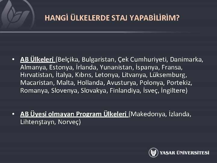 HANGİ ÜLKELERDE STAJ YAPABİLİRİM? • AB Ülkeleri (Belçika, Bulgaristan, Çek Cumhuriyeti, Danimarka, Almanya, Estonya,