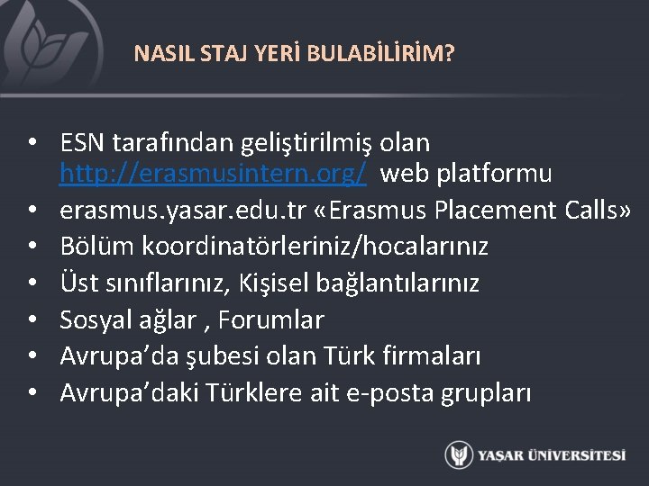 NASIL STAJ YERİ BULABİLİRİM? • ESN tarafından geliştirilmiş olan http: //erasmusintern. org/ web platformu