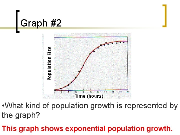 Graph #2 • What kind of population growth is represented by the graph? This