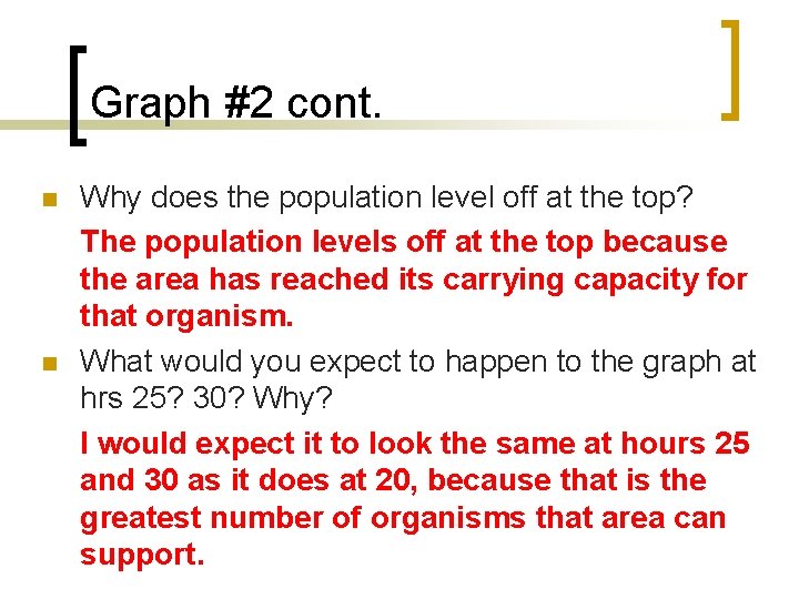 Graph #2 cont. n n Why does the population level off at the top?