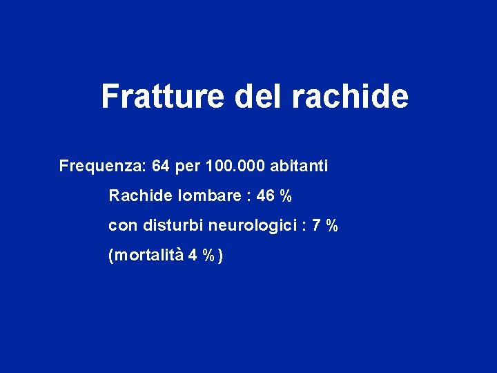 Fratture del rachide Frequenza: 64 per 100. 000 abitanti Rachide lombare : 46 %