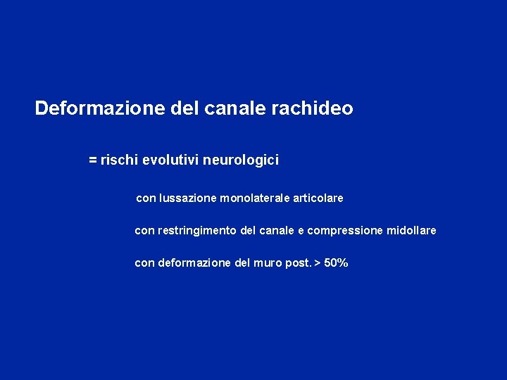 Deformazione del canale rachideo = rischi evolutivi neurologici con lussazione monolaterale articolare con restringimento
