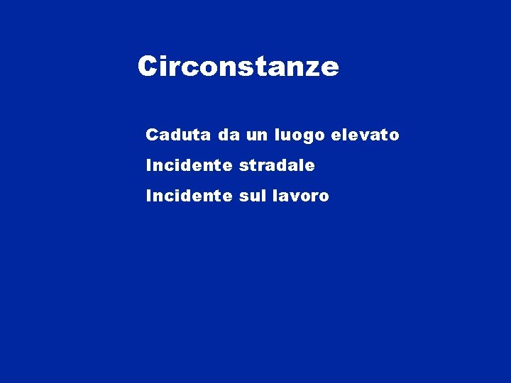 Circonstanze Caduta da un luogo elevato Incidente stradale Incidente sul lavoro 
