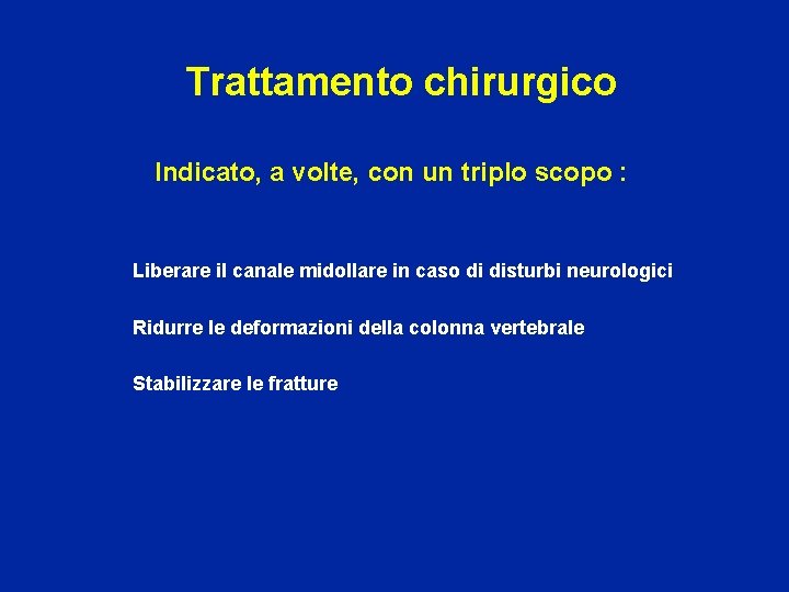 Trattamento chirurgico Indicato, a volte, con un triplo scopo : Liberare il canale midollare