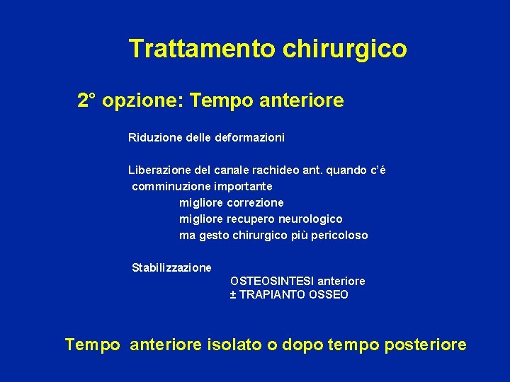Trattamento chirurgico 2° opzione: Tempo anteriore Riduzione delle deformazioni Liberazione del canale rachideo ant.