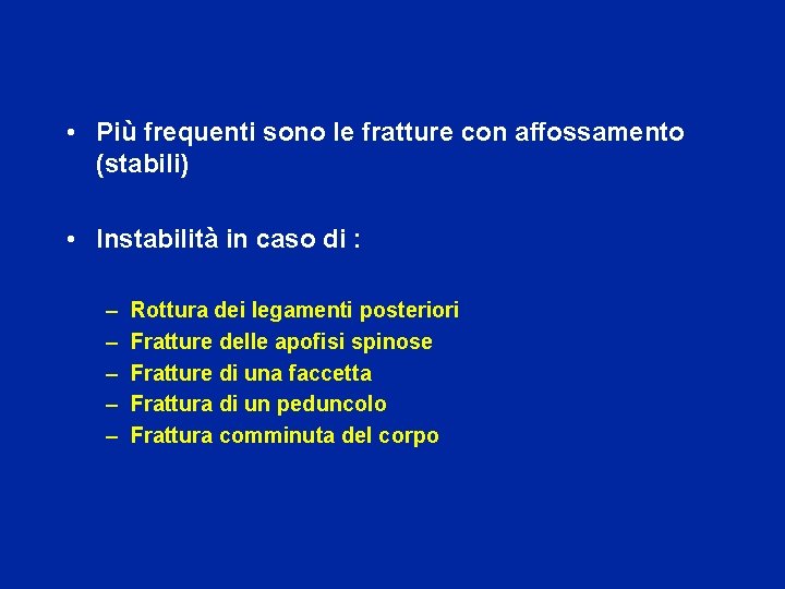  • Più frequenti sono le fratture con affossamento (stabili) • Instabilità in caso