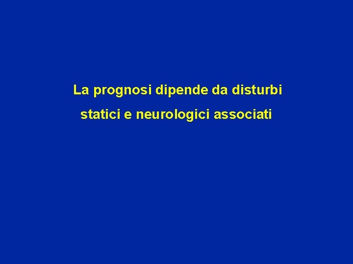  La prognosi dipende da disturbi statici e neurologici associati 