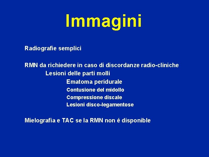 Immagini Radiografie semplici RMN da richiedere in caso di discordanze radio-cliniche Lesioni delle parti