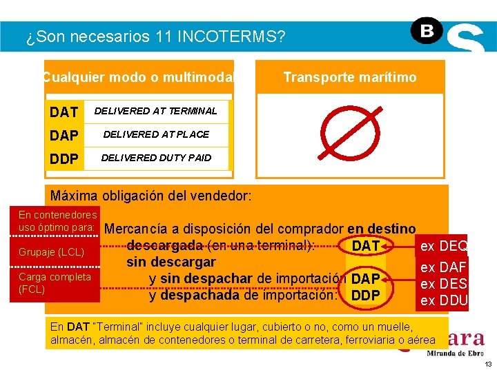 ¿Son necesarios 11 INCOTERMS? Cualquier modo o multimodal DAT DELIVERED AT TERMINAL DAP DELIVERED