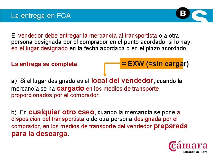 La entrega en FCA El vendedor debe entregar la mercancía al transportista o a