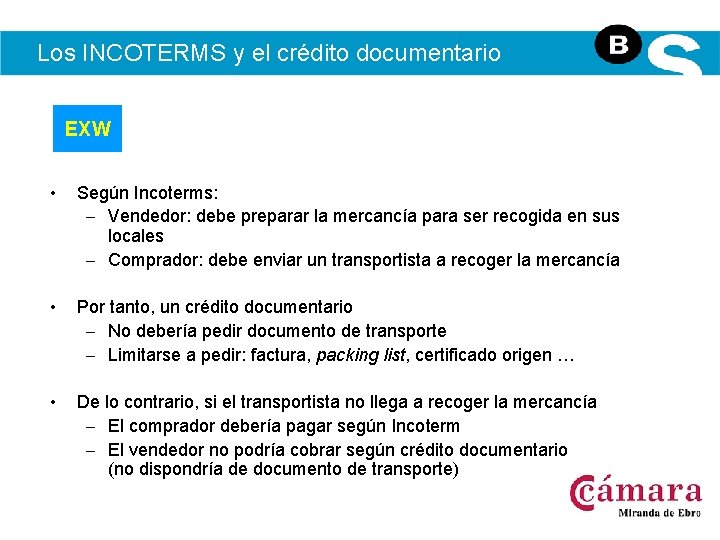 Los INCOTERMS y el crédito documentario EXW • Según Incoterms: – Vendedor: debe preparar