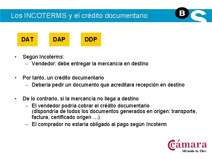 Los INCOTERMS y el crédito documentario DAT DAP DDP • Según Incoterms: – Vendedor: