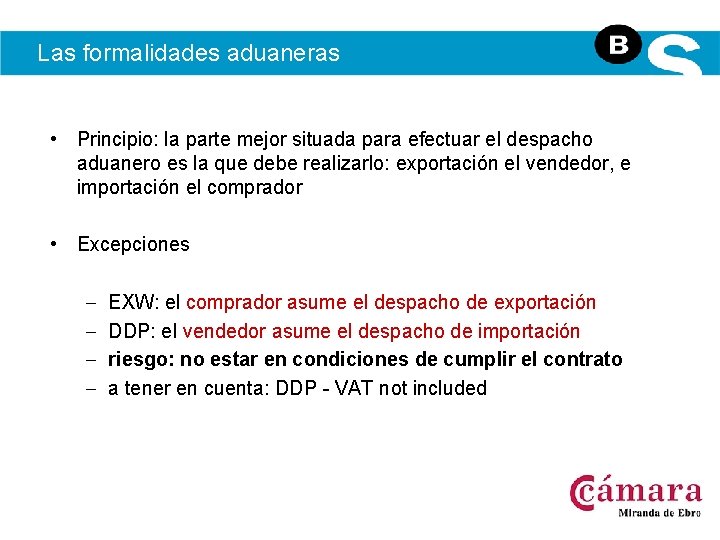 Las formalidades aduaneras • Principio: la parte mejor situada para efectuar el despacho aduanero