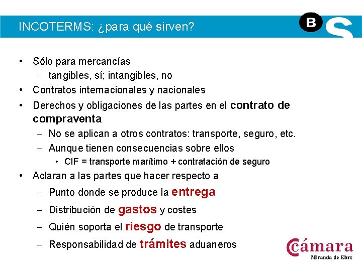 INCOTERMS: ¿para qué sirven? • Sólo para mercancías – tangibles, sí; intangibles, no •