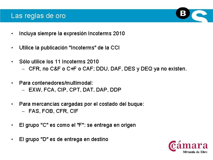 Las reglas de oro • Incluya siempre la expresión Incoterms 2010 • Utilice la