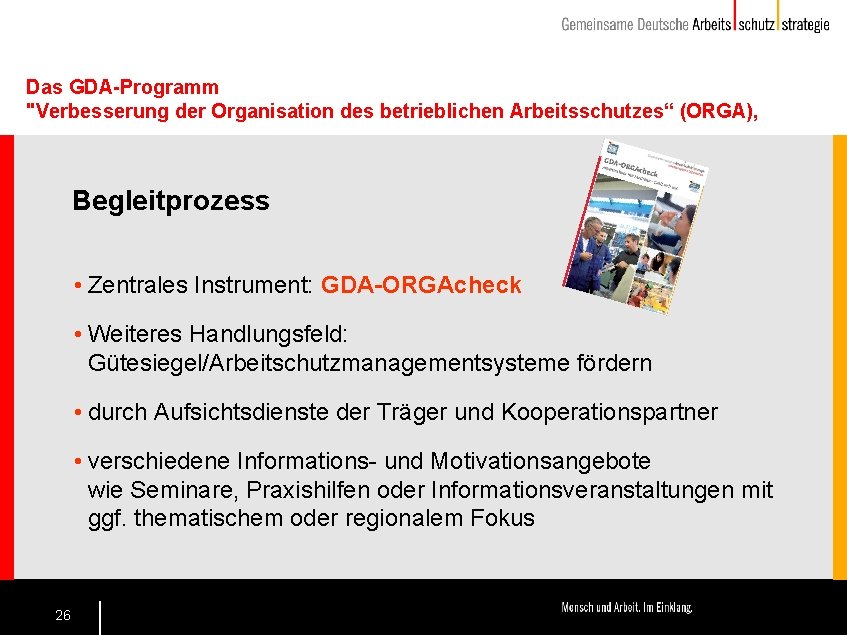 Das GDA-Programm "Verbesserung der Organisation des betrieblichen Arbeitsschutzes“ (ORGA), Begleitprozess • Zentrales Instrument: GDA-ORGAcheck