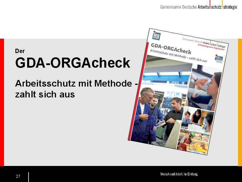 Der GDA-ORGAcheck Arbeitsschutz mit Methode - zahlt sich aus 27 