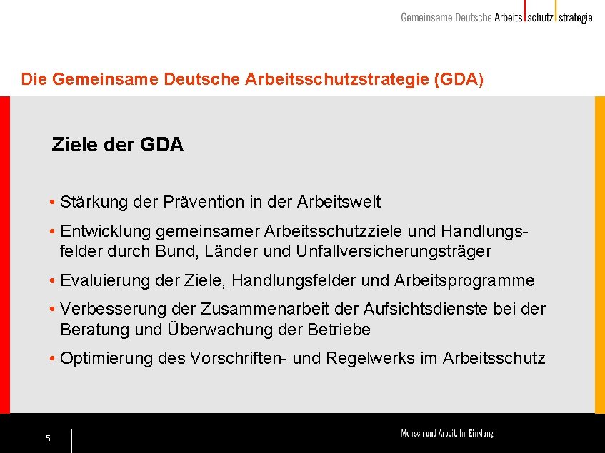 Die Gemeinsame Deutsche Arbeitsschutzstrategie (GDA) Ziele der GDA • Stärkung der Prävention in der