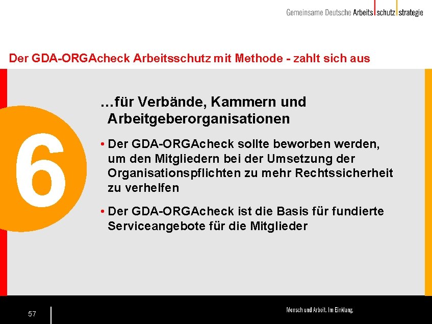 Der GDA-ORGAcheck Arbeitsschutz mit Methode - zahlt sich aus 6 57 …für Verbände, Kammern
