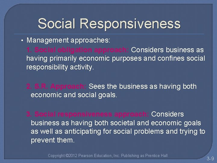 Social Responsiveness • Management approaches: 1. Social obligation approach: Considers business as having primarily