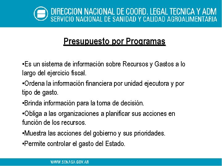 Presupuesto por Programas • Es un sistema de información sobre Recursos y Gastos a