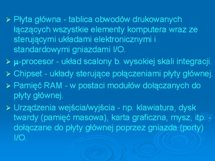 Płyta główna - tablica obwodów drukowanych łączących wszystkie elementy komputera wraz ze sterującymi układami