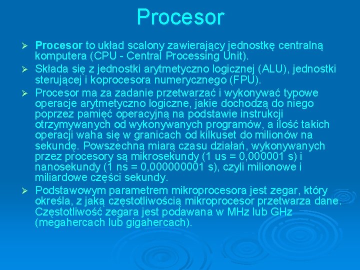Procesor to układ scalony zawierający jednostkę centralną komputera (CPU - Central Processing Unit). Ø