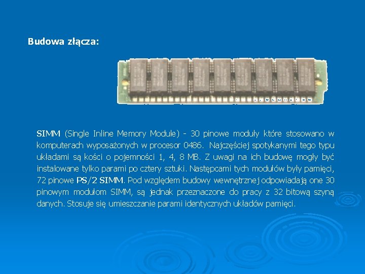 Budowa złącza: SIMM (Single Inline Memory Module) - 30 pinowe moduły które stosowano w