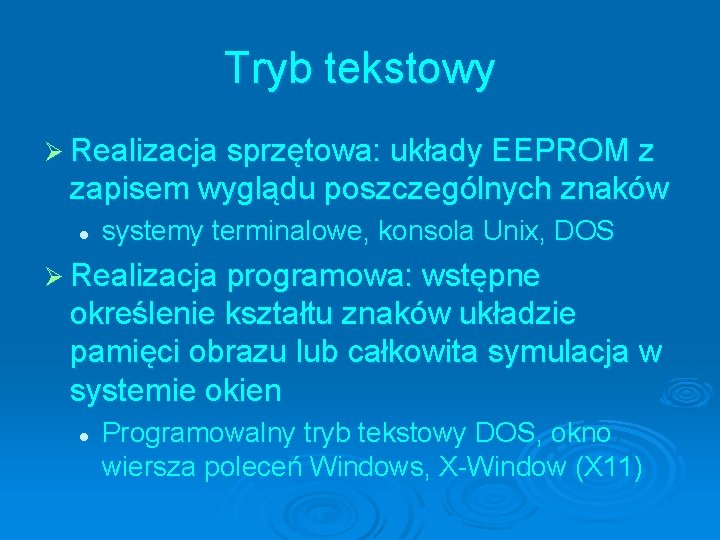 Tryb tekstowy Ø Realizacja sprzętowa: układy EEPROM z zapisem wyglądu poszczególnych znaków l systemy