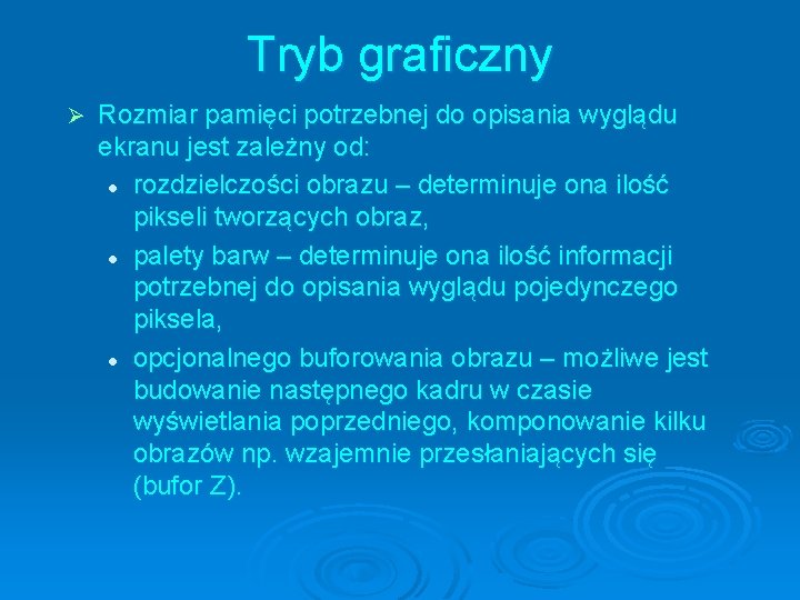 Tryb graficzny Ø Rozmiar pamięci potrzebnej do opisania wyglądu ekranu jest zależny od: l