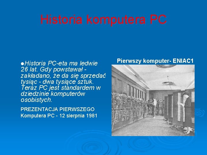 Historia komputera PC l. Historia PC-eta ma ledwie 26 lat. Gdy powstawał zakładano, że