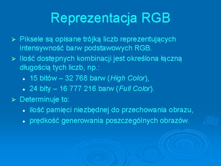 Reprezentacja RGB Piksele są opisane trójką liczb reprezentujących intensywność barw podstawowych RGB. Ø Ilość