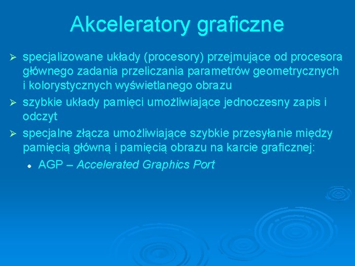 Akceleratory graficzne specjalizowane układy (procesory) przejmujące od procesora głównego zadania przeliczania parametrów geometrycznych i