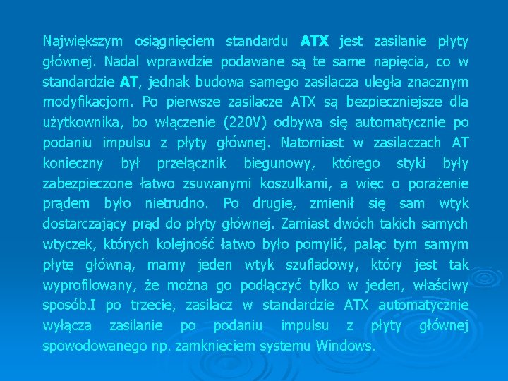 Największym osiągnięciem standardu ATX jest zasilanie płyty głównej. Nadal wprawdzie podawane są te same