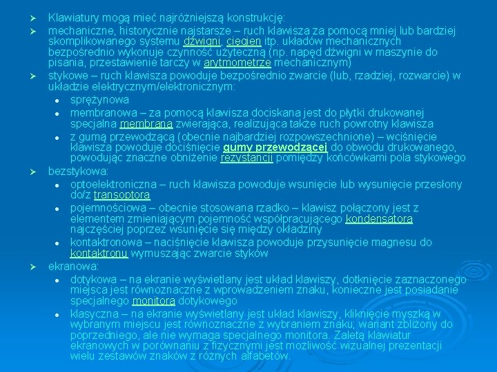 Klawiatury mogą mieć najróżniejszą konstrukcję: mechaniczne, historycznie najstarsze – ruch klawisza za pomocą mniej