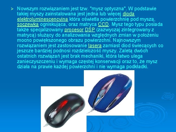 Ø Nowszym rozwiązaniem jest tzw. "mysz optyczna". W podstawie takiej myszy zainstalowana jest jedna