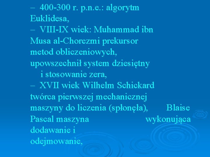 – 400 -300 r. p. n. e. : algorytm Euklidesa, – VIII-IX wiek: Muhammad