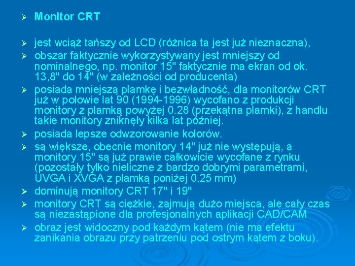 Ø Monitor CRT Ø Ø jest wciąż tańszy od LCD (różnica ta jest już