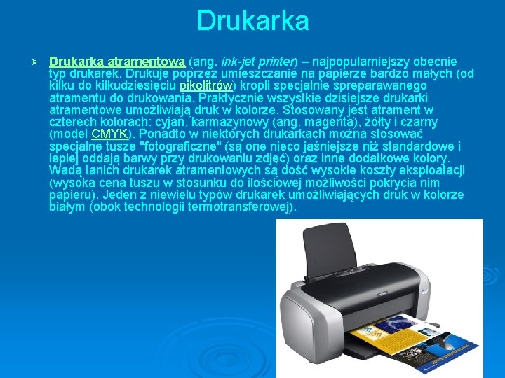 Drukarka Ø Drukarka atramentowa (ang. ink-jet printer) – najpopularniejszy obecnie typ drukarek. Drukuje poprzez