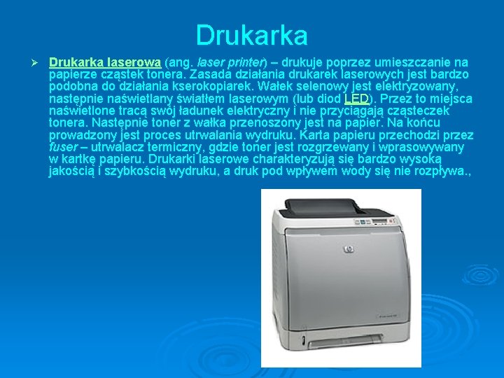 Drukarka Ø Drukarka laserowa (ang. laser printer) – drukuje poprzez umieszczanie na papierze cząstek