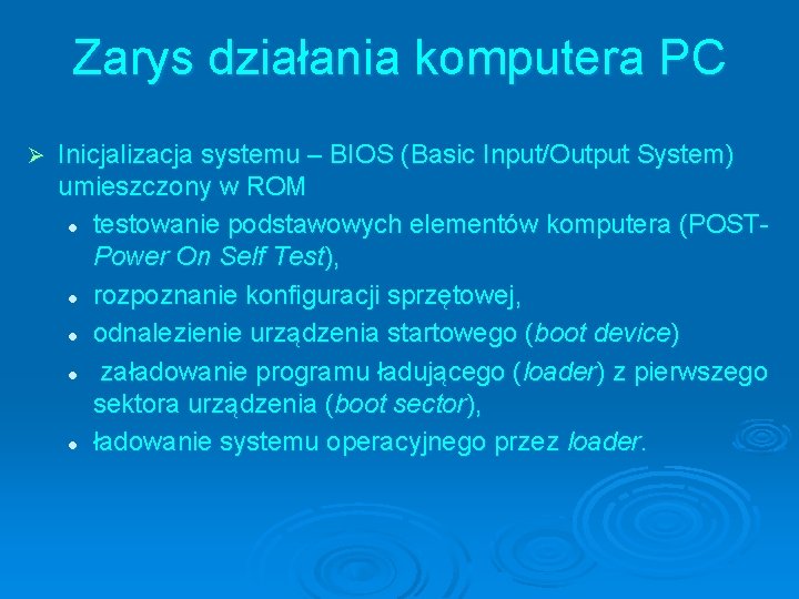 Zarys działania komputera PC Ø Inicjalizacja systemu – BIOS (Basic Input/Output System) umieszczony w