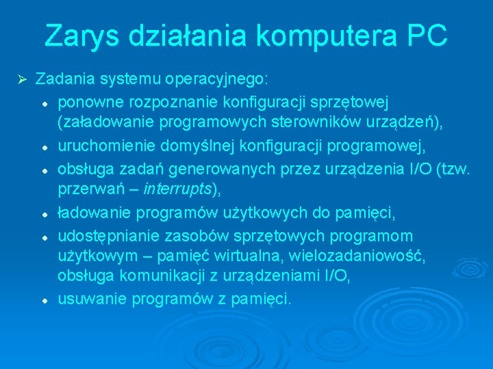 Zarys działania komputera PC Ø Zadania systemu operacyjnego: l ponowne rozpoznanie konfiguracji sprzętowej (załadowanie