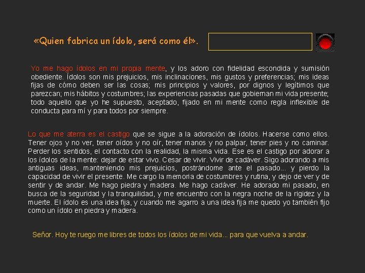 «Quien fabrica un ídolo, será como él» . Yo me hago ídolos en