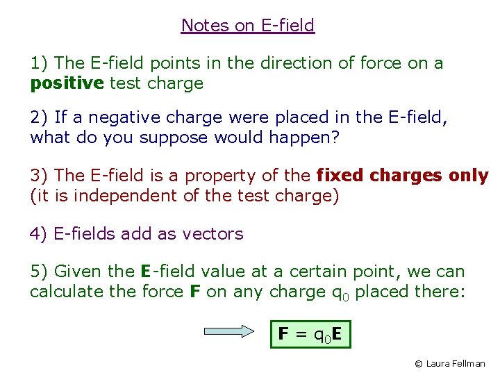 Notes on E-field 1) The E-field points in the direction of force on a