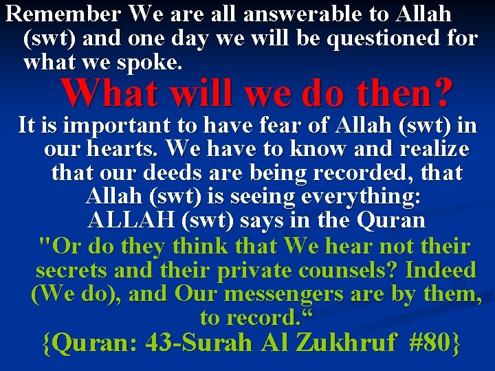 Remember We are all answerable to Allah (swt) and one day we will be