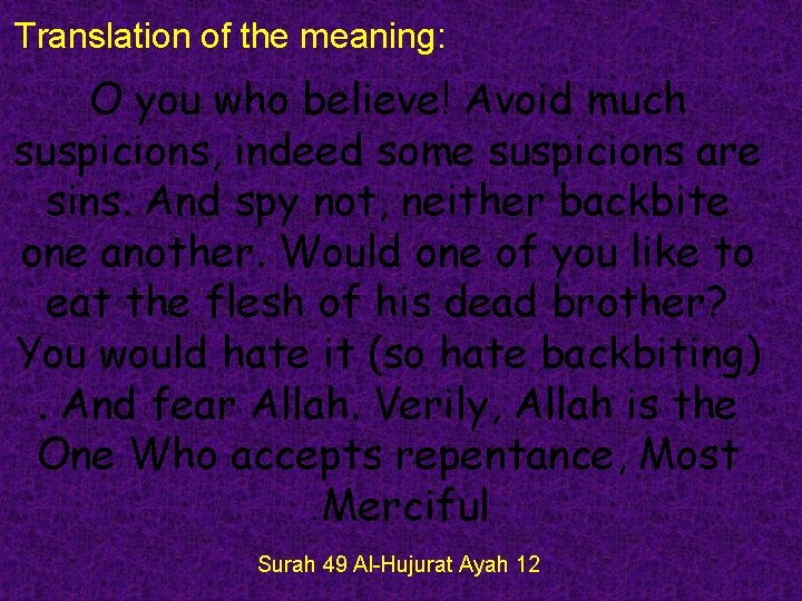 Translation of the meaning: O you who believe! Avoid much suspicions, indeed some suspicions