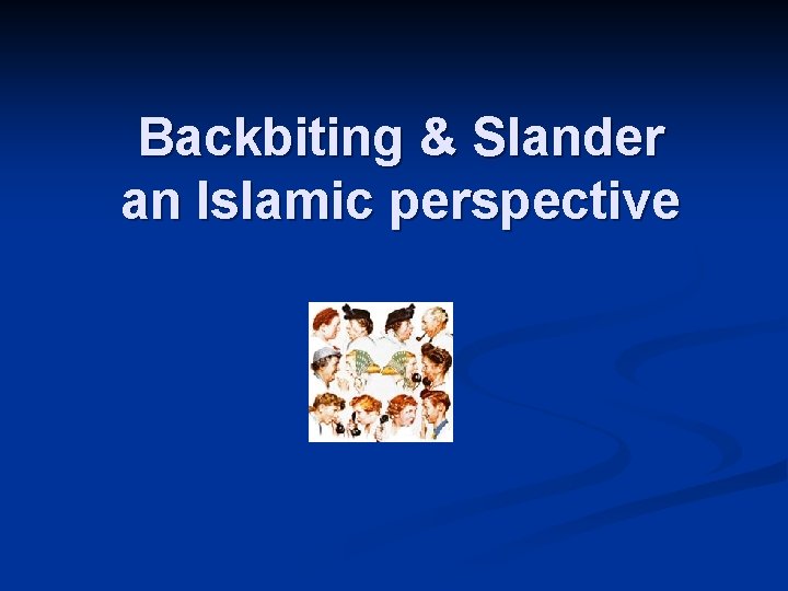 Backbiting & Slander an Islamic perspective 