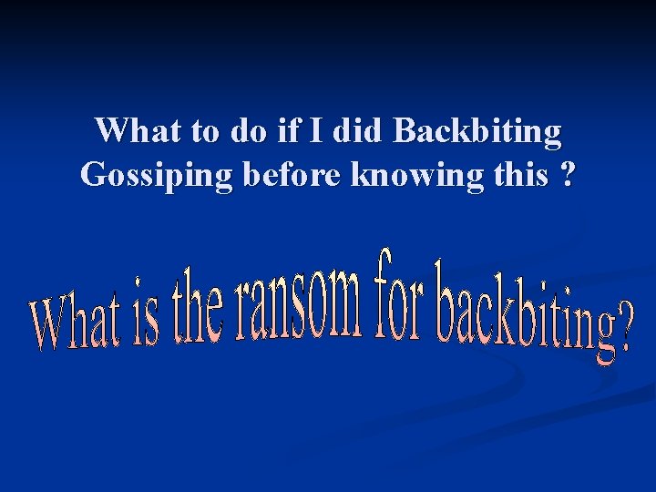 What to do if I did Backbiting Gossiping before knowing this ? 