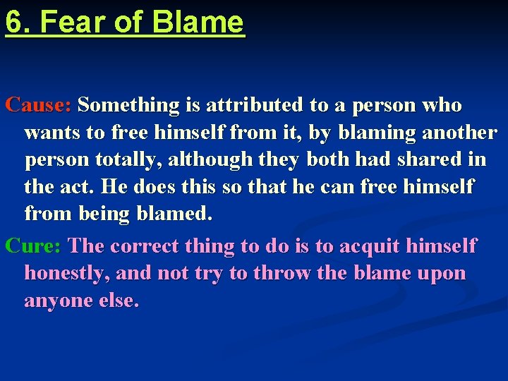 6. Fear of Blame Cause: Something is attributed to a person who wants to